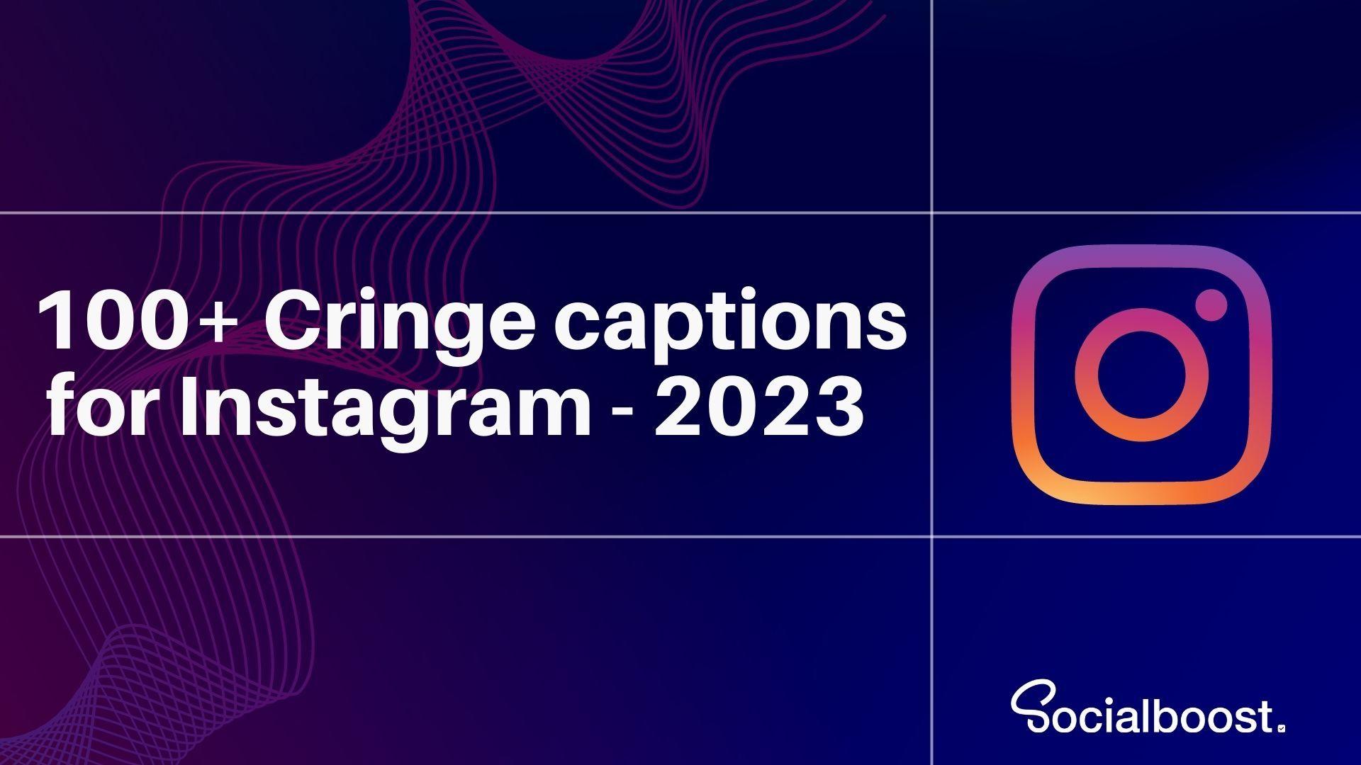 100+ Cringe captions for Instagram 2023